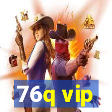 76q vip